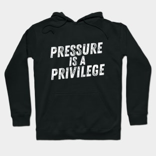 Pressure is a Privilege Hoodie